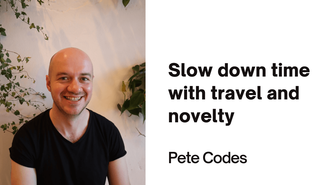 Slow down time with travel and novelty