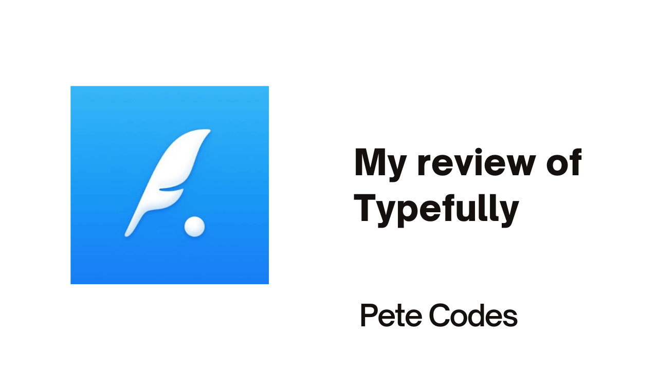My review of Typefully by Pete Codes