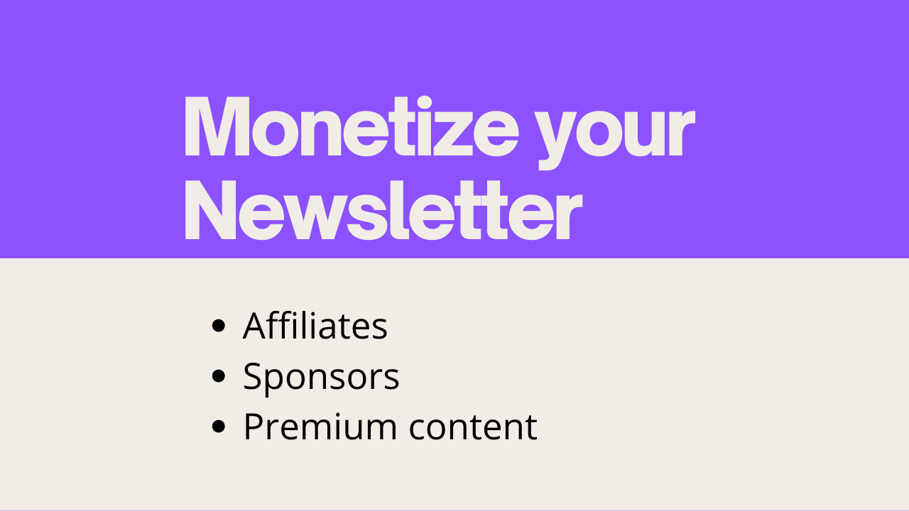 Three ways to monetize a newsletter - affiliates, sponsors, premium content