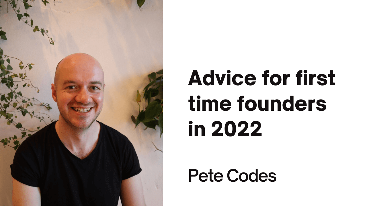 Advice for first time founders in 2022
